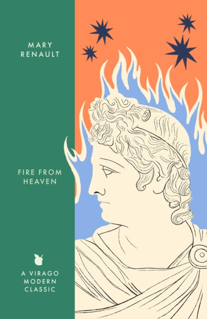 Fire from Heaven, A Novel of Alexander the Great: A Virago Modern Classic