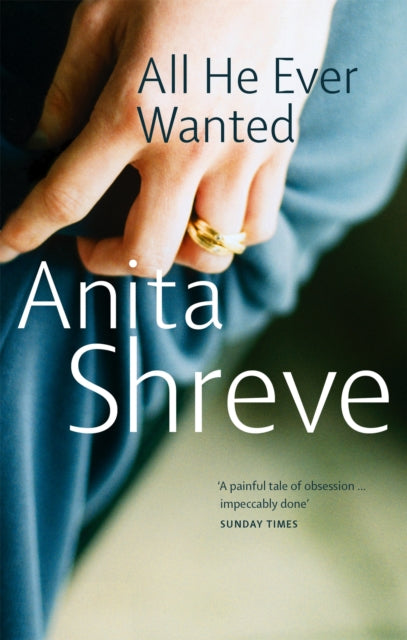 Book cover of: All He Ever Wanted. By: Anita Shreve
