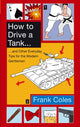 Book cover of: How To Drive A Tank. By: Frank Coles