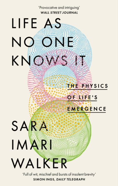 Life As No One Knows It, The Physics of Life's Emergence 9780349128252 Sara Imari Walker