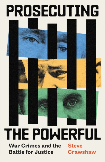 Prosecuting the Powerful: War Crimes and the Battle for Justice 9780349128931 Steve Crawshaw