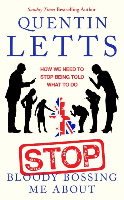 Book cover of: Stop Bloody Bossing Me About. By: Quentin Letts
