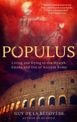 Populus, Living and Dying in the Wealth, Smoke and Din of Ancient Rome