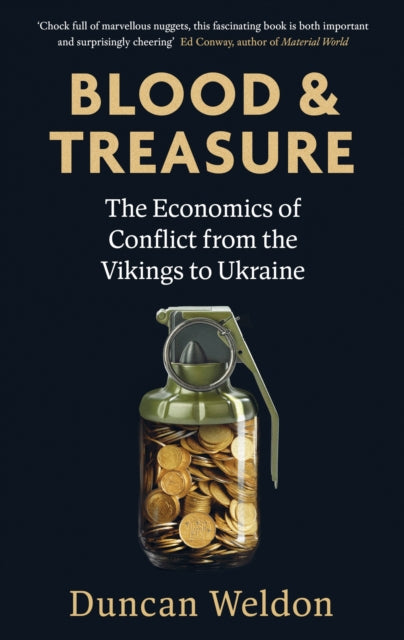 Blood and Treasure, The Economics of Conflict from the Vikings to Ukraine 9780349145396 Duncan Weldon