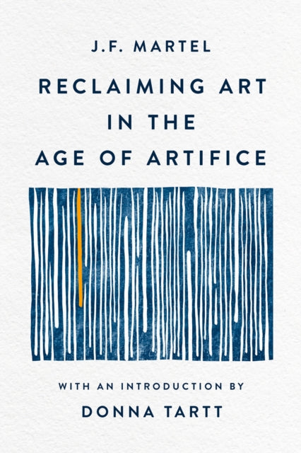 Reclaiming Art in the Age of Artifice 9780349147895 J. F. Martel