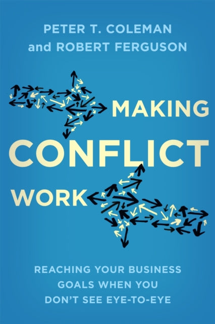 Book cover of: Making Conflict Work. By: Peter T. Coleman