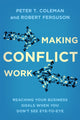 Book cover of: Making Conflict Work. By: Peter T. Coleman