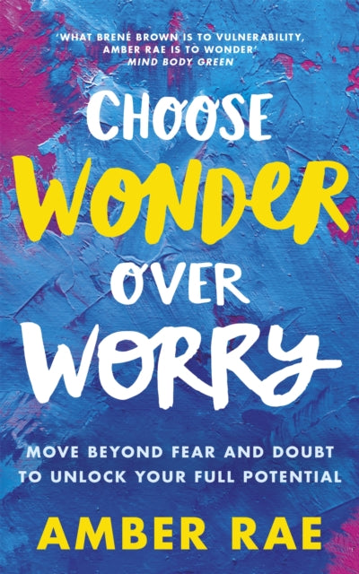 Book cover of: Choose Wonder Over Worry. By: Amber Rae