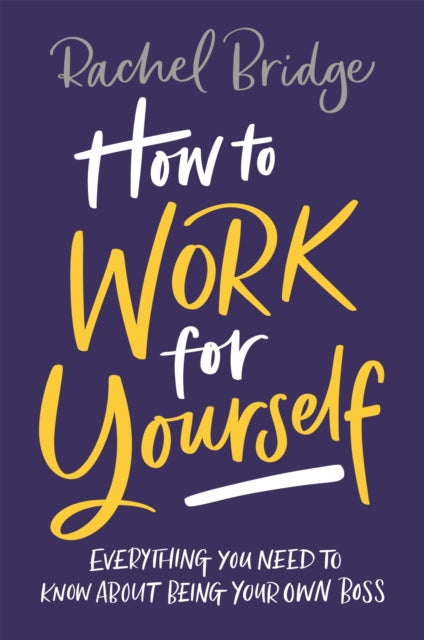 Book cover of: How to Work for Yourself. By: Rachel Bridge