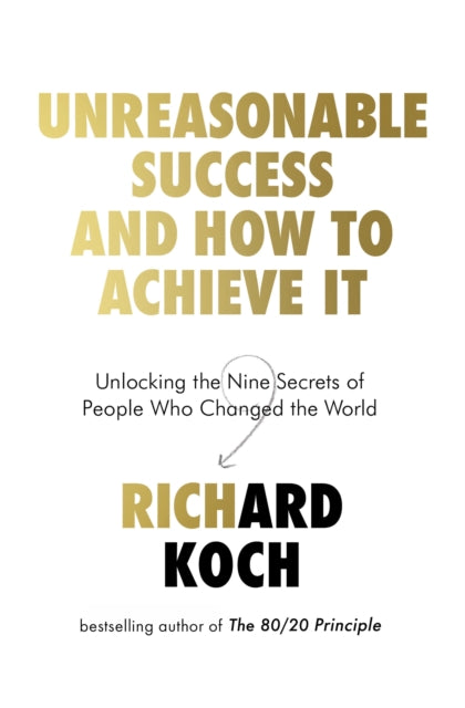 Book cover of: Unreasonable Success and How to Achieve It. By: Richard Koch