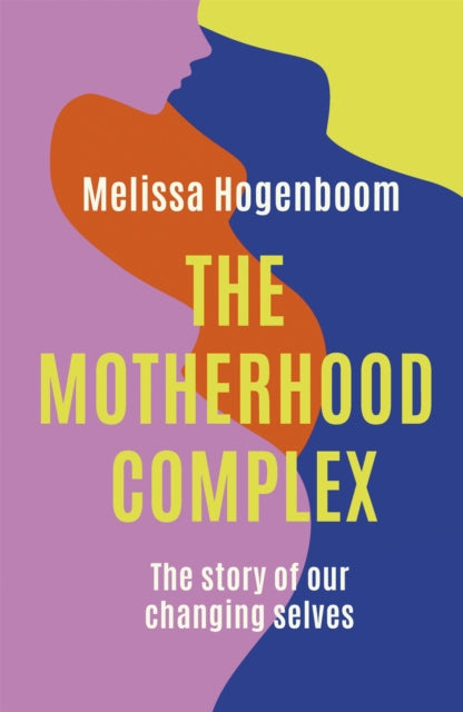 Book cover of: Motherhood Complex. By: Melissa Hogenboom