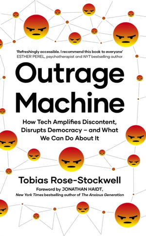 Outrage Machine, How Tech Amplifies Discontent, Disrupts Democracy – and What We Can Do About It