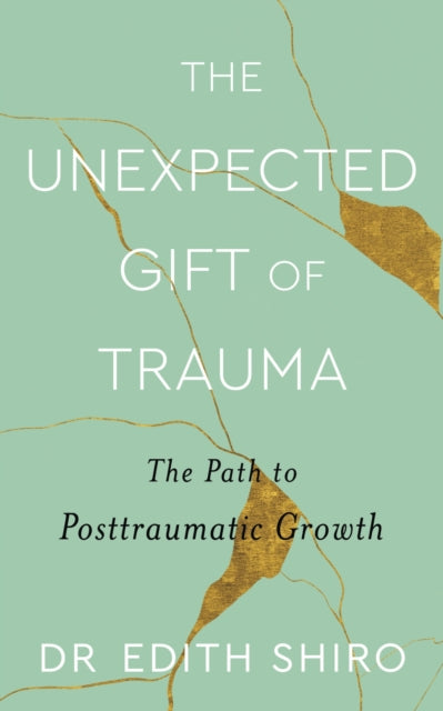 Book cover of: Unexpected Gift of Trauma. By: Edith Shiro