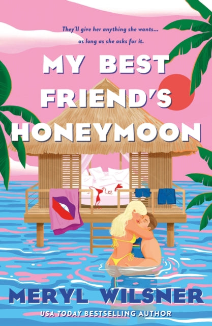 My Best Friend's Honeymoon, A friends-to-lovers romance with sweetness, spice, and a holiday too hot to waste 9780349434117 Meryl Wilsner