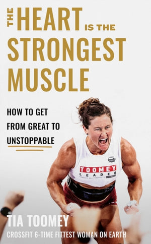 Heart is the Strongest Muscle, How to Get from Great to Unstoppable