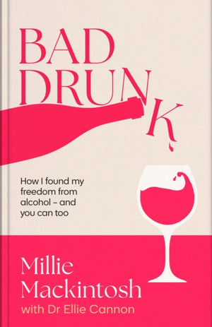 Bad Drunk, How I found my freedom from alcohol - and you can too