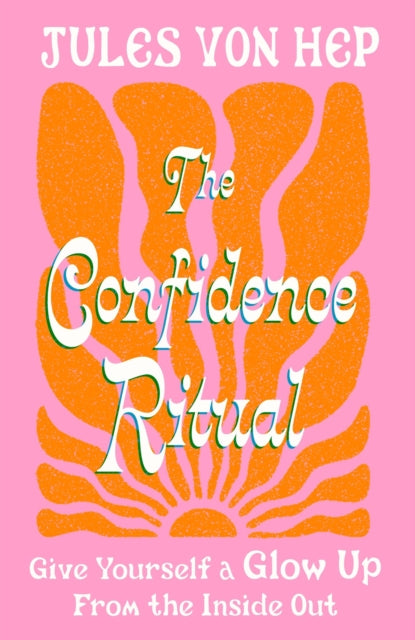 Confidence Ritual, Give yourself a glow up from the inside out 9780349443898 Jules Von Hep