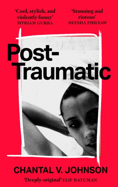 Post-Traumatic, Utterly compelling literary fiction about survival, hope and second chances 9780349702469 Chantal V. Johnson