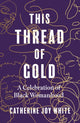 Book cover of: This Thread of Gold. By: Catherine Joy White