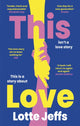 Book cover of: This Love. By: Lotte Jeffs