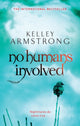 Book cover of: No Humans Involved. By: Kelley Armstrong