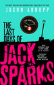 Book cover of: Last Days of Jack Sparks. By: Jason Arnopp