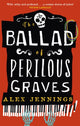 Book cover of: The Ballad of Perilous Graves. By: Alex Jennings