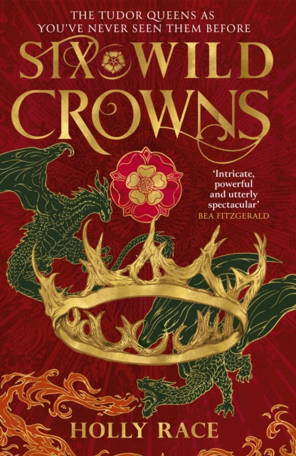 Six Wild Crowns, THE TUDOR QUEENS AS YOU'VE NEVER SEEN THEM BEFORE 9780356522661 Holly Race