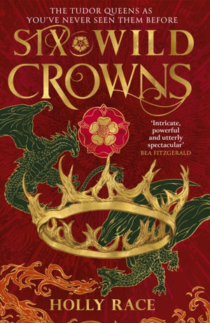 Six Wild Crowns, THE TUDOR QUEENS AS YOU'VE NEVER SEEN THEM BEFORE