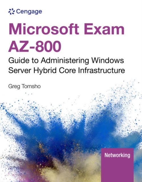 Book cover of: Microsoft Exam AZ-800: Guide to Administering Windows Server Hybrid Core Infrastructure. By: Greg Tomsho