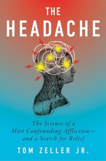 Headache, The Science of a Most Confounding Affliction—and a Search for Relief
