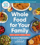 Book cover of: Whole Food For Your Family. By: Autumn Michaelis