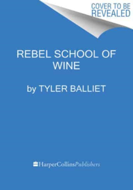 Book cover of: Rebel School Of Wine. By: Tyler Balliet