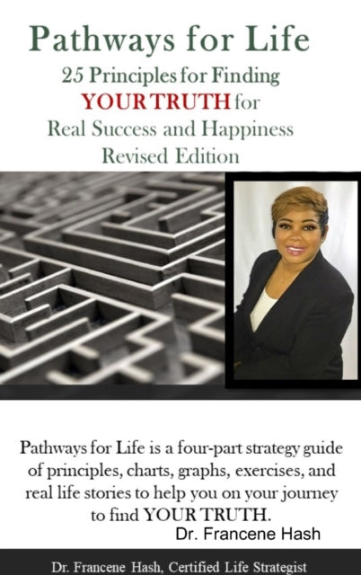 Book cover of: Pathways for Life - 25 Principles for Finding YOUR TRUTH for Real Success and Happiness. By: Dr. Francene Hash