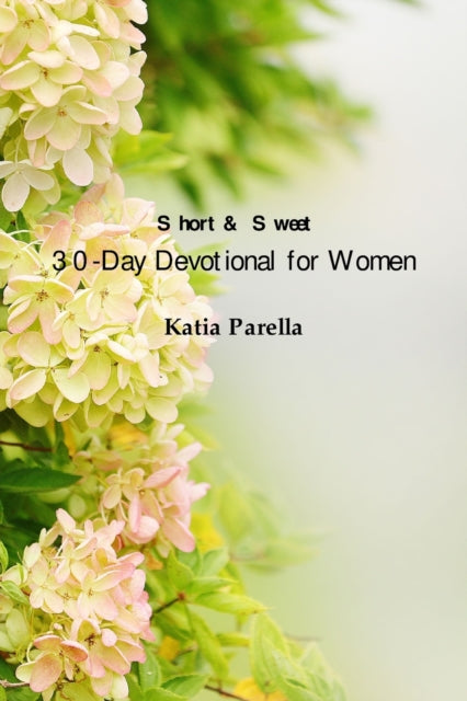 Book cover of: Short & Sweet 30-Day Devotional for Women. By: Katia Parella