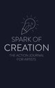 Book cover of: Spark of Creation: The Action Journal for Artists. By: Ken Davenport