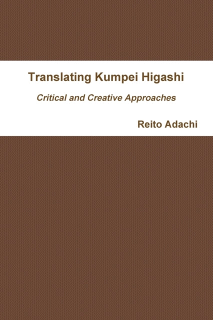 Book cover of: Translating Kumpei Higashi: Critical and Creative Approaches. By: Reito Adachi