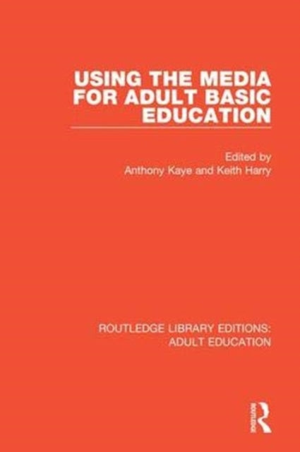 Book cover of: Using the Media for Adult Basic Education. By: Anthony Kaye