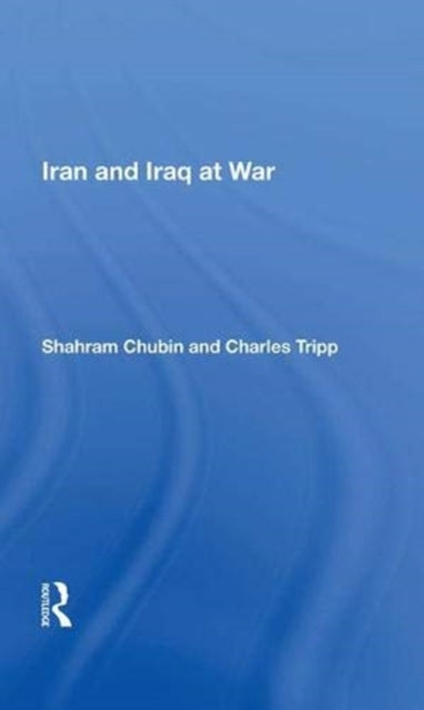 Book cover of: Iran And Iraq At War. By: Shahram Chubin