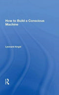 How to Build a Conscious Machine