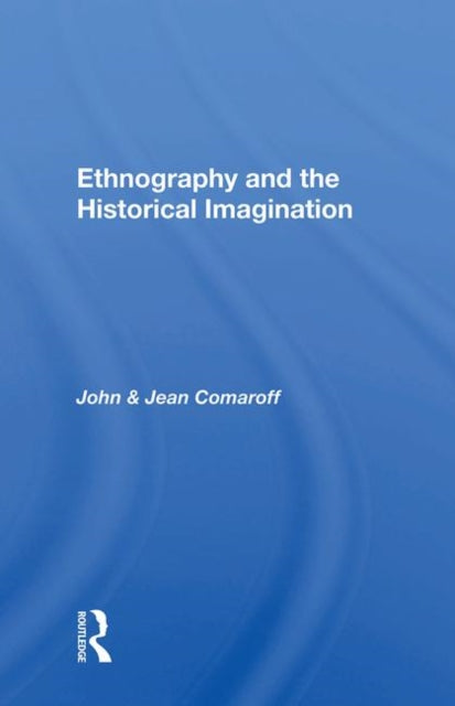 Book cover of: Ethnography and the Historical Imagination. By: John L. Comaroff