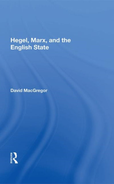 Book cover of: Hegel, Marx, and the English State. By: David MacGregor