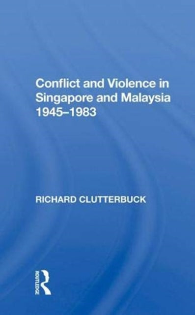 Book cover of: Conflict And Violence In Singapore And Malaysia, 1945-1983