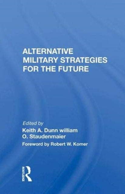 Book cover of: Alternative Military Strategies for the Future. By: Keith A. Dunn