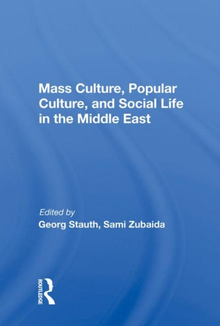 Book cover of: Mass Culture, Popular Culture, And Social Life In The Middle East. By: Georg Stauth
