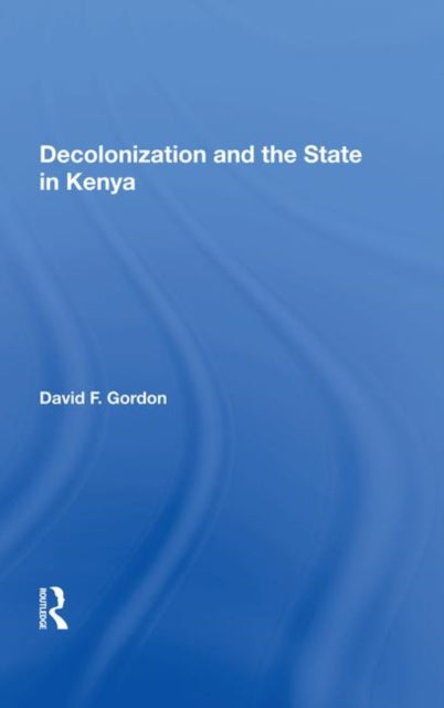 Book cover of: Decolonization and the State in Kenya. By: David F. Gordon