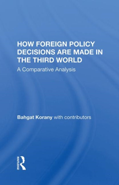 Book cover of: How Foreign Policy Decisions Are Made In The Third World. By: Bahgat Korany