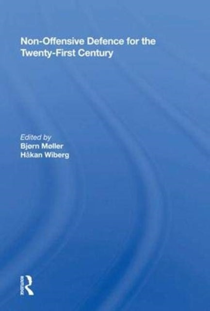 Book cover of: Non-Offensive Defence for the Twenty-First Century. By: Bjørn Møller