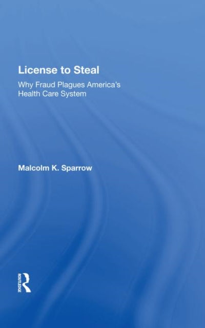 Book cover of: License to Steal. By: Malcolm K. Sparrow