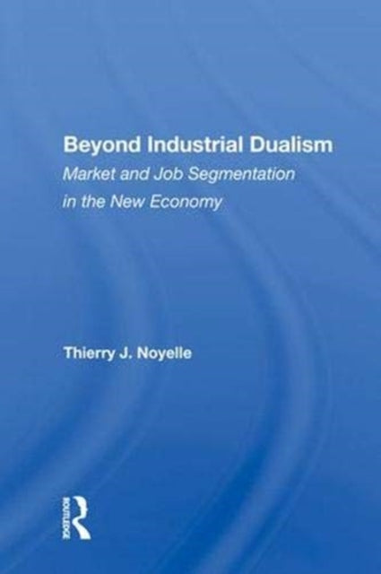 Book cover of: Beyond Industrial Dualism. By: Thierry J. Noyelle